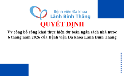 Quyết định Vv công bố công khai thực hiện dự toán ngân sách nhà nước 6 tháng năm 2026 của Bệnh viện Đa khoa Lãnh Binh Thăng